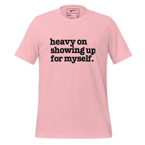 Heavy On Showing Up For Myself Unisex T-Shirt - Black Writing