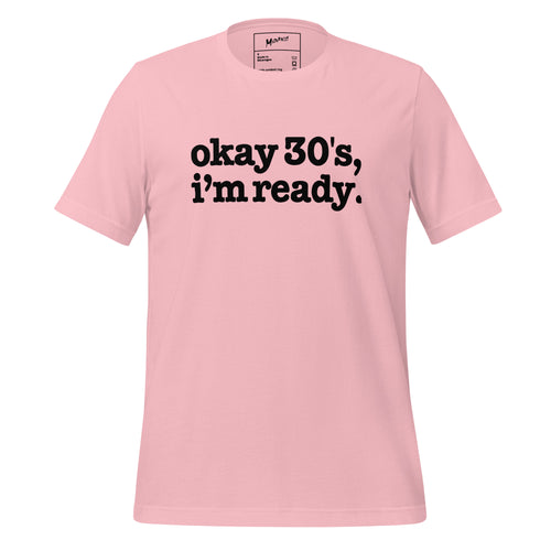 Okay 30's I'm Ready Unisex T-Shirt - Black Writing