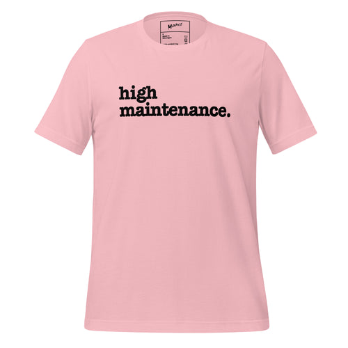 High Maintenance Unisex T-Shirt - Black Writing