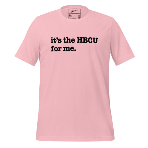 It's The HBCU For Me Unisex T-Shirt - Black Writing