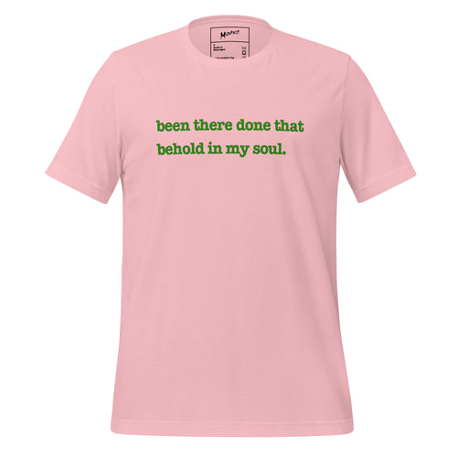 Been There, Done That Behold In My Soul Unisex T-Shirt - Green Writing