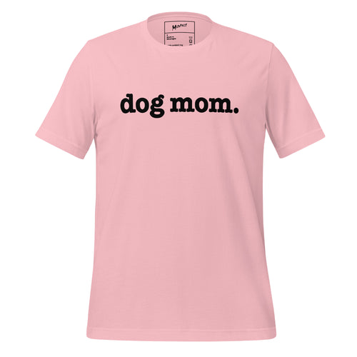 Dog Mom Unisex T-Shirt - Black Writing