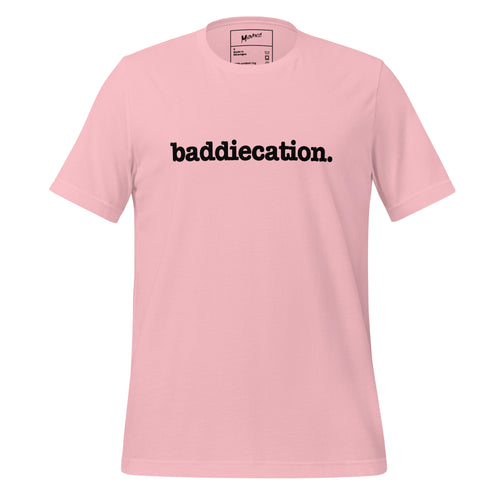 Baddiecation Unisex T-Shirt - Black Writing