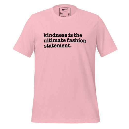 Kindness Is The Ultimate Fashion Statement Unisex T-Shirt - Black Writing