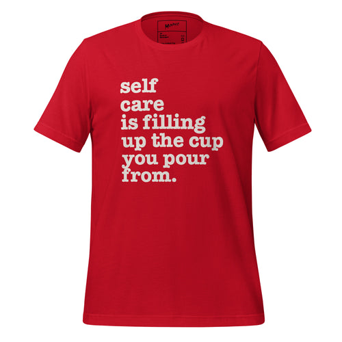 Self Care Is Filling Up The Cup You Pour From Unisex T-Shirt - White Writing
