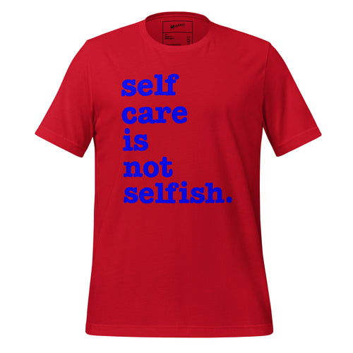 Self Care Is Not Selfish Unisex T-Shirt - Blue Writing