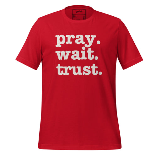 Pray. Wait. Trust. Unisex T-Shirt - White Writing