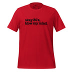 Okay 30's Blow My Mind Unisex T-Shirt - Black Writing