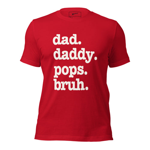 Dad. Daddy. Pops. Bruh. Unisex T-Shirt - Signature
