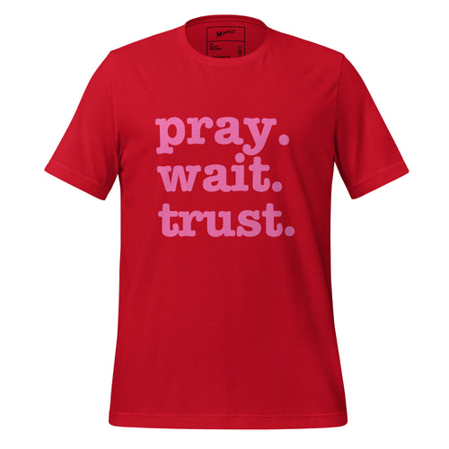 Pray. Trust. Wait. Unisex T-Shirt - Pink Writing