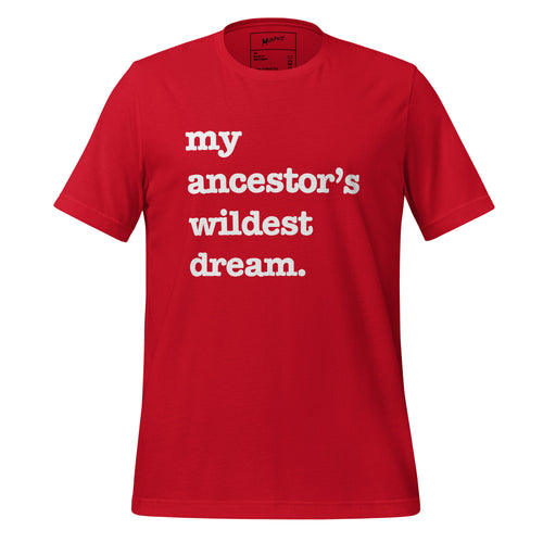 My Ancestor's Wildest Dream Unisex T-Shirt - Black Writing