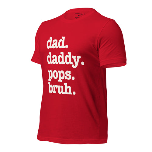 Dad. Daddy. Pops. Bruh. Unisex T-Shirt - Signature