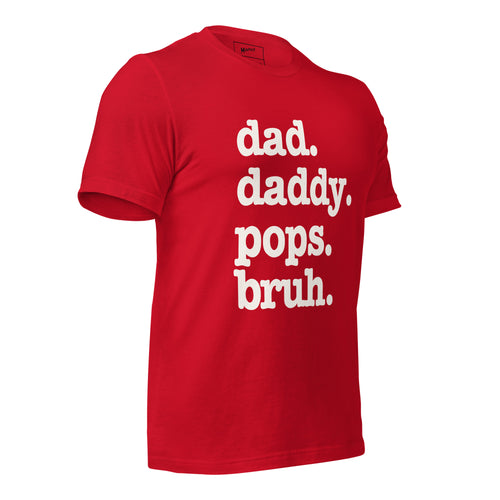 Dad. Daddy. Pops. Bruh. Unisex T-Shirt - Signature