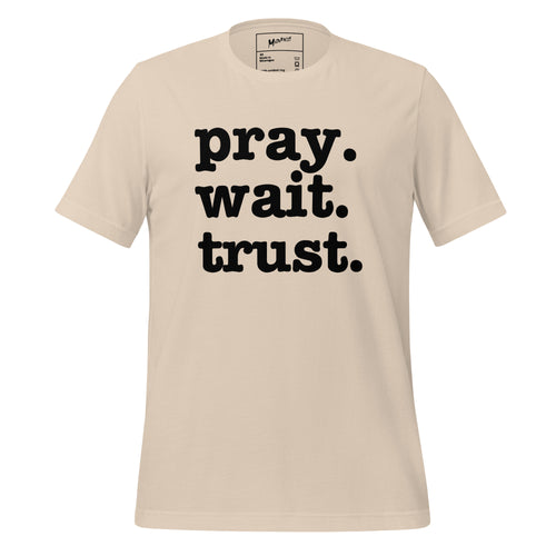 Pray. Wait. Trust. Unisex T-Shirt - Black Writing