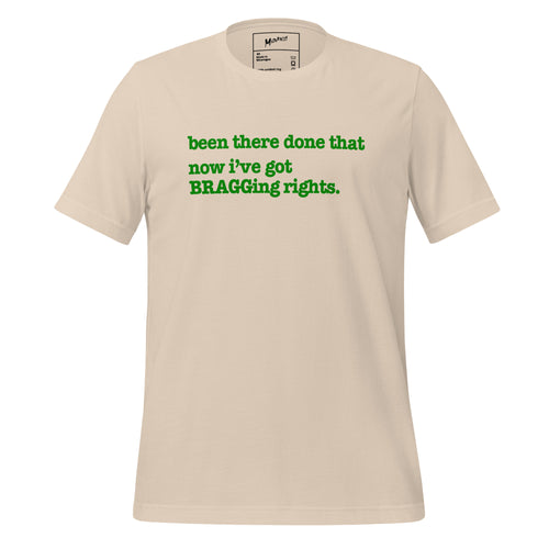 Been There, Done That Now I've Got Bragging Rights Unisex T-Shirt - Green Writing - this one