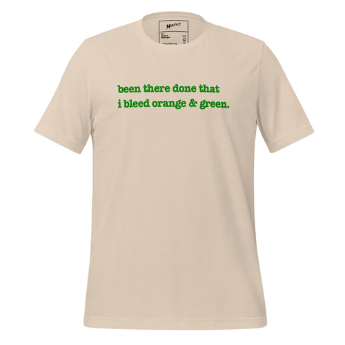 Been There, Done That I Bleed Orange & Green Unisex T-Shirt - Green Writing - this one