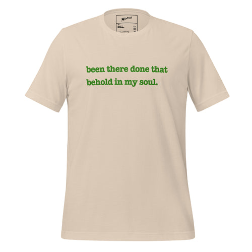 Been There, Done That Behold In My Soul Unisex T-Shirt - Green Writing