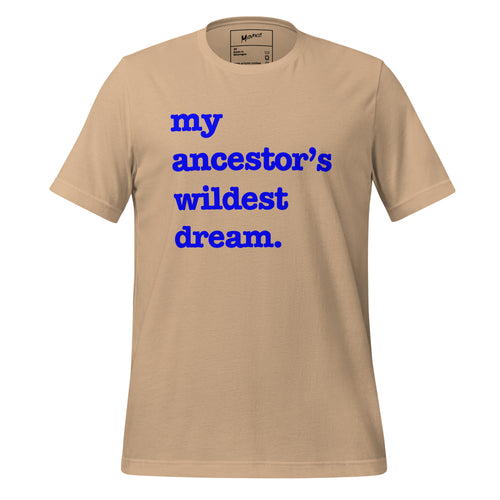 My Ancestor's Wildest Dream Unisex T-Shirt - Blue Writing