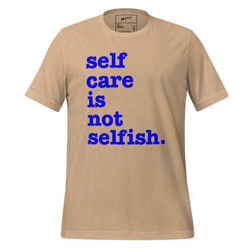 Self Care Is Not Selfish Unisex T-Shirt - Blue Writing