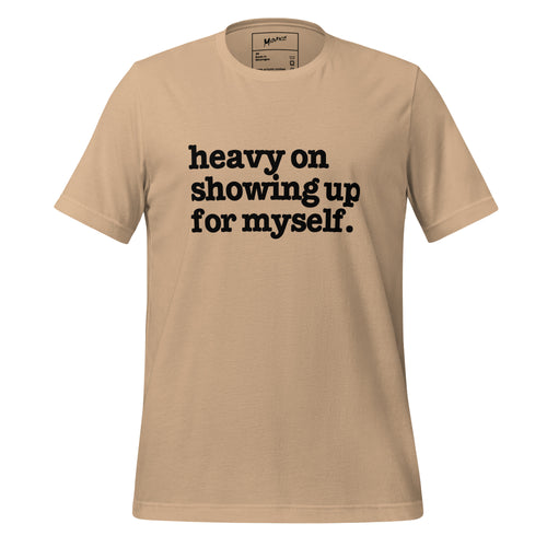 Heavy On Showing Up For Myself Unisex T-Shirt - Black Writing