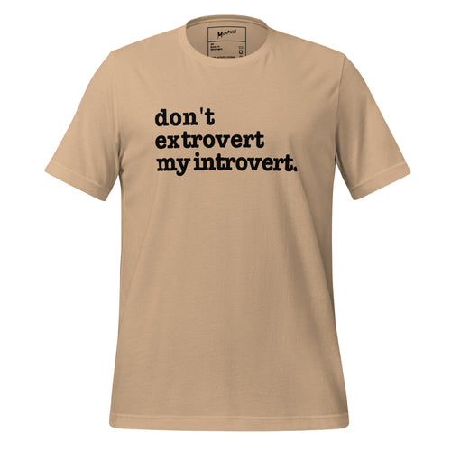 Don't Extrovert My Introvert Unisex T-Shirt - Black Writing
