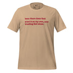 Been There, Done That Tried It On My Own Now Trusting God Alone Unisex T-Shirt - Red Writing