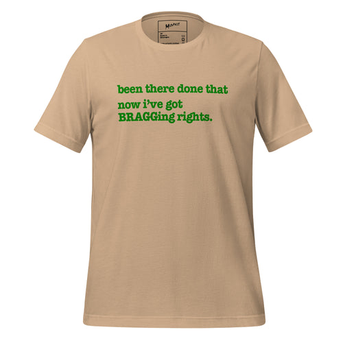 Been There, Done That Now I've Got Bragging Rights Unisex T-Shirt - Green Writing - this one