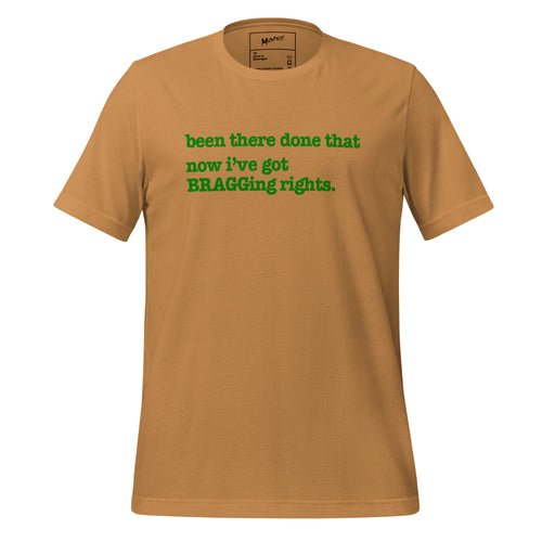 Been There, Done That Now I've Got Bragging Rights Unisex T-Shirt - Green Writing - this one
