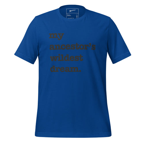 My Ancestor's Wildest Dream Unisex T-Shirt - Black Writing