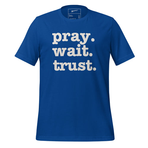 Pray. Wait. Trust. Unisex T-Shirt - White Writing