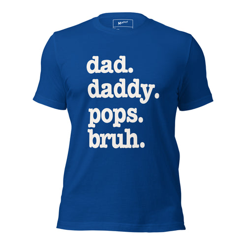 Dad. Daddy. Pops. Bruh. Unisex T-Shirt - Signature
