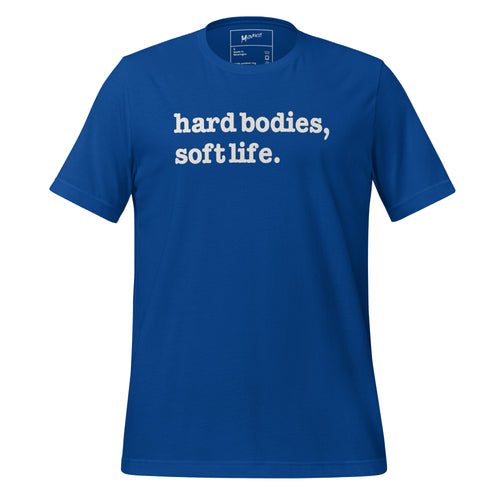 Hard Bodies, Soft Life Unisex T-Shirt - White Writing