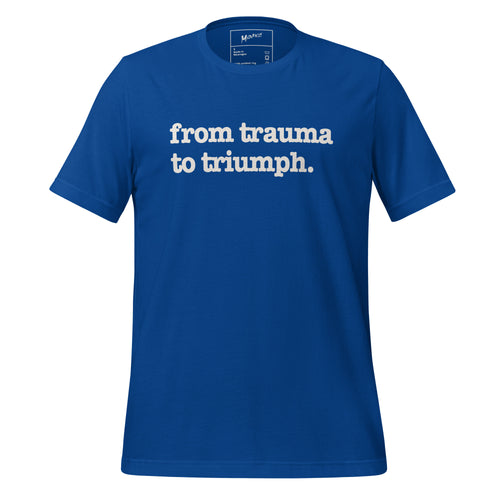 From Trauma To Triumph Unisex T-Shirt - White Writing
