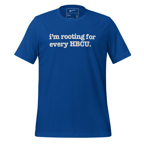 I'm Rooting For Every HBCU Unisex T-Shirt - White Writing