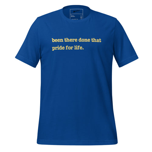 Been There, Done That Pride For Life Unisex T-Shirt - Yellow Writing