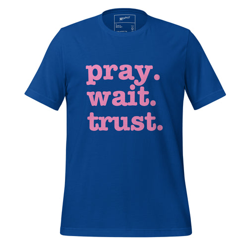Pray. Trust. Wait. Unisex T-Shirt - Pink Writing