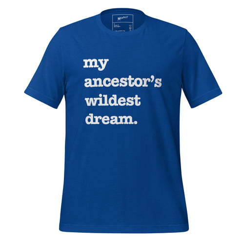 My Ancestor's Wildest Dream Unisex T-Shirt - Signature