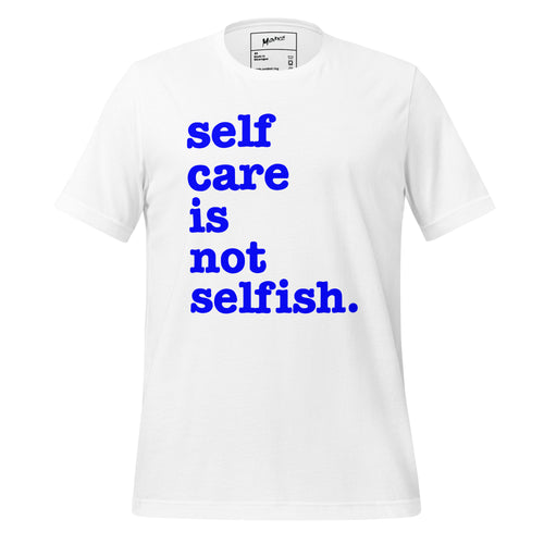 Self Care Is Not Selfish Unisex T-Shirt - Blue Writing