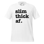 Slim Thick AF Unisex T-Shirt - Black Writing