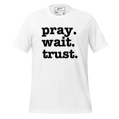 Pray. Wait. Trust. Unisex T-Shirt - Black Writing