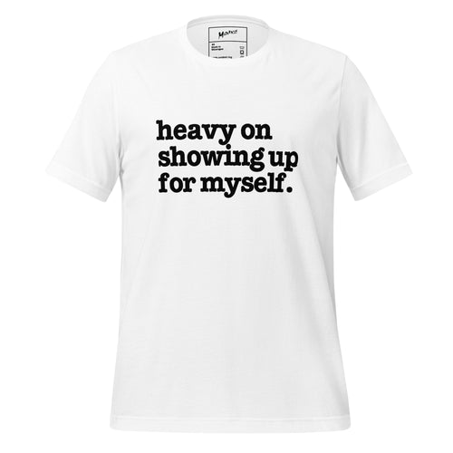 Heavy On Showing Up For Myself Unisex T-Shirt - Black Writing