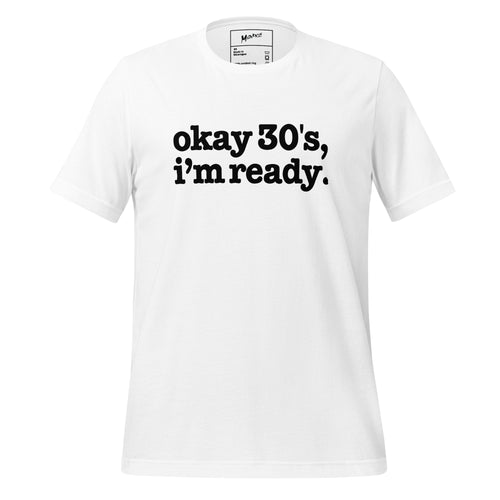 Okay 30's I'm Ready Unisex T-Shirt - Black Writing