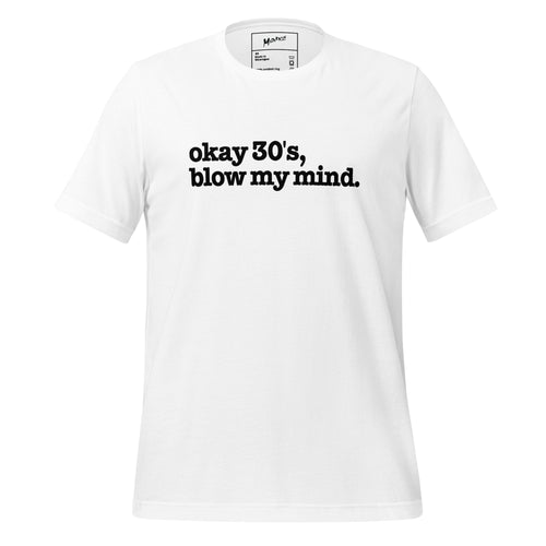 Okay 30's Blow My Mind Unisex T-Shirt - Black Writing