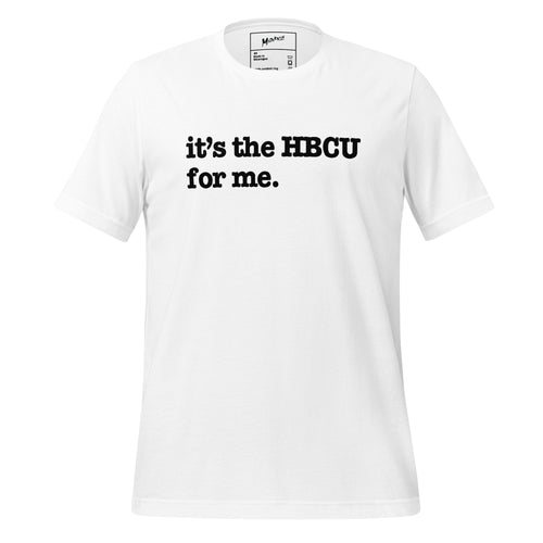 It's The HBCU For Me Unisex T-Shirt - Black Writing