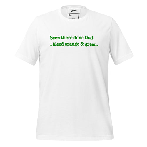 Been There, Done That I Bleed Orange & Green Unisex T-Shirt - Green Writing - this one