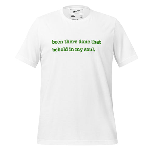 Been There, Done That Behold In My Soul Unisex T-Shirt - Green Writing