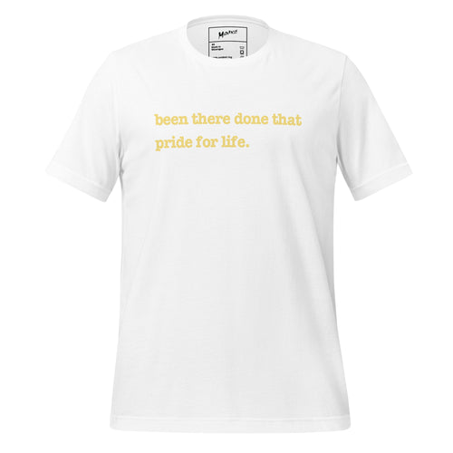 Been There, Done That Pride For Life Unisex T-Shirt - Yellow Writing