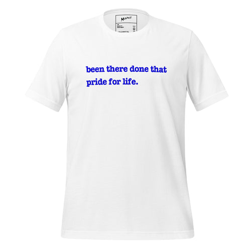 Been There, Done That Pride For Life Unisex T-Shirt - Blue Writing