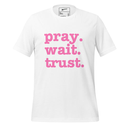 Pray. Trust. Wait. Unisex T-Shirt - Pink Writing
