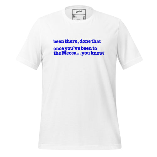 Been There, Done That Once You've Been To The Mecca...You Know! Unisex -Shirt - Blue Writing - this one